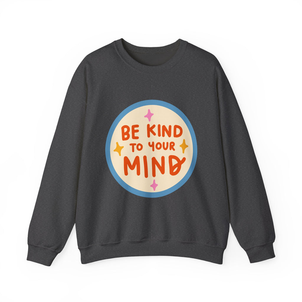 Be Kind to Your Mind sweatshirt | Mental Health Positive Message