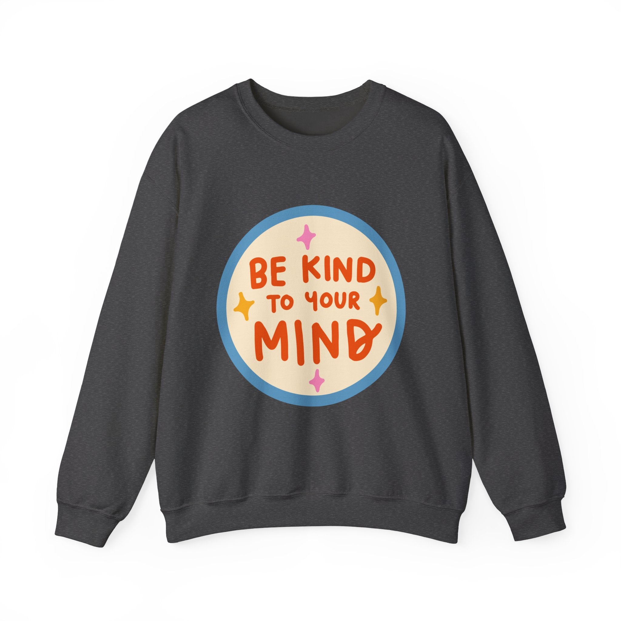 Be Kind to Your Mind sweatshirt | Mental Health Positive Message