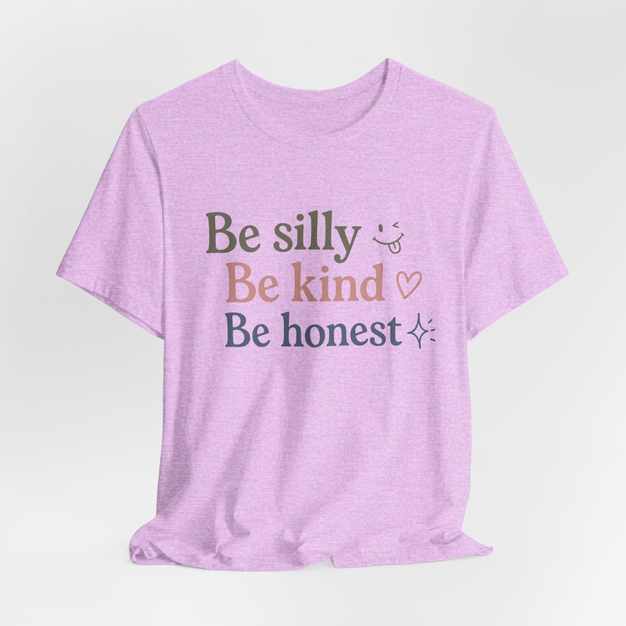 Be silly Be kind Be honest T-Shirt | Positive Quote Tee