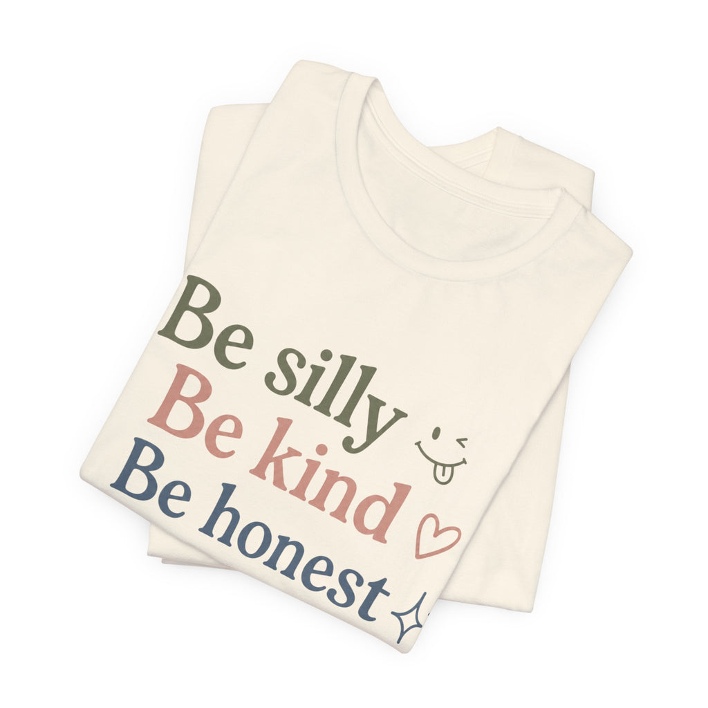 Be silly Be kind Be honest T-Shirt | Positive Quote Tee