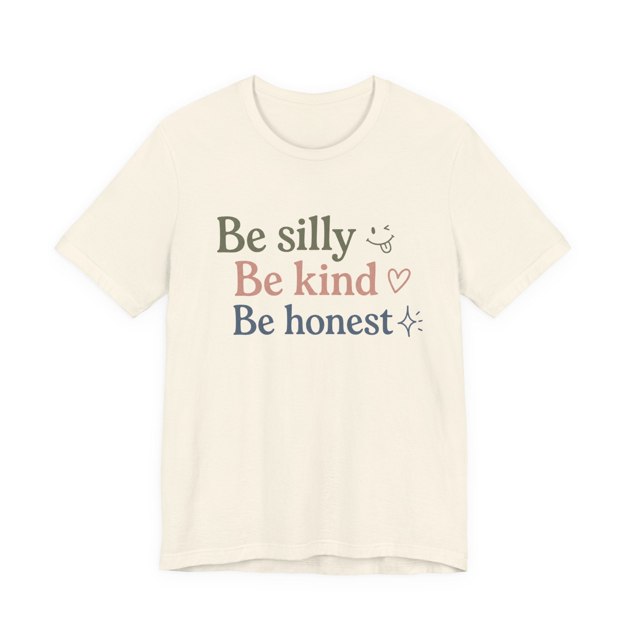 Be silly Be kind Be honest T-Shirt | Positive Quote Tee