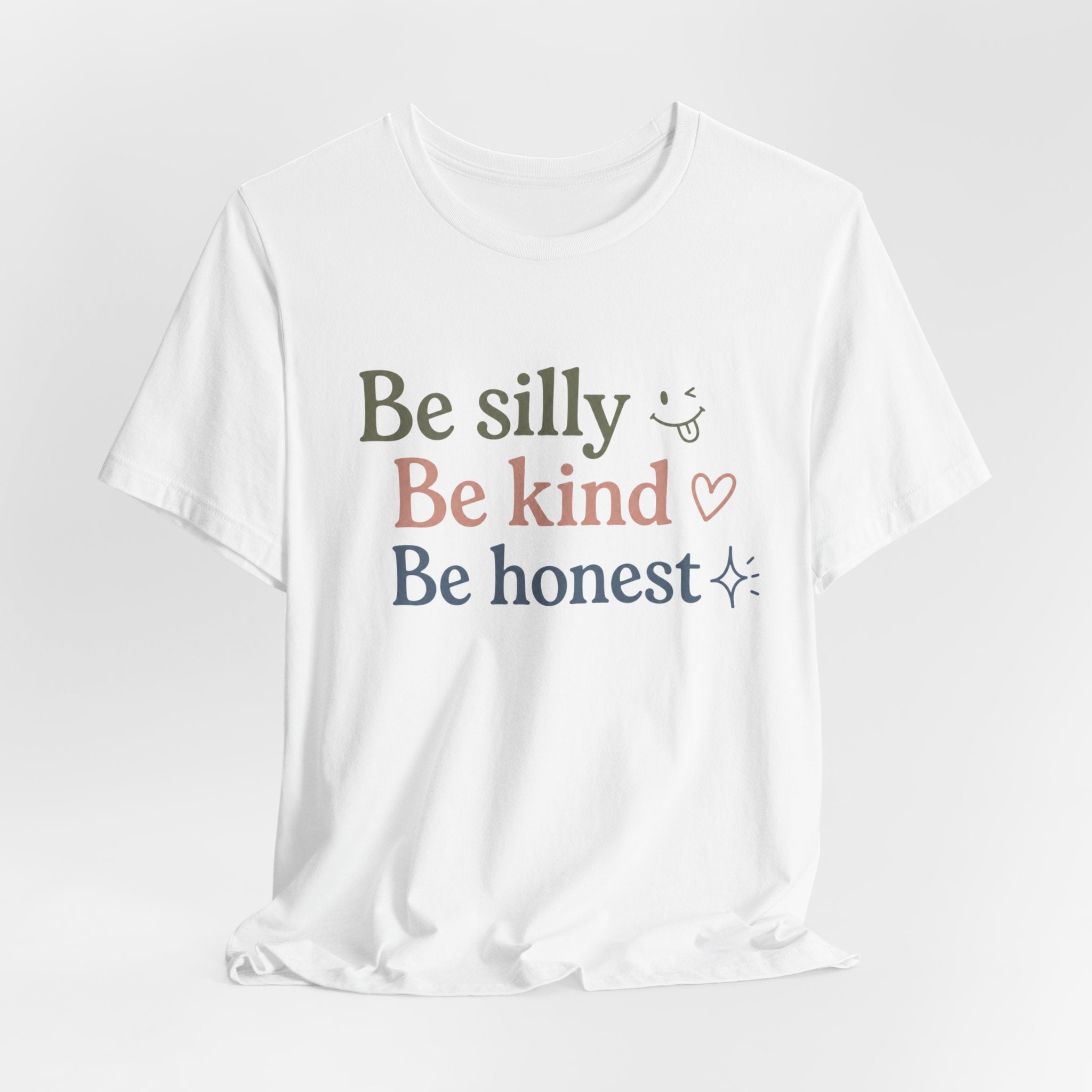 Be silly Be kind Be honest T-Shirt | Positive Quote Tee