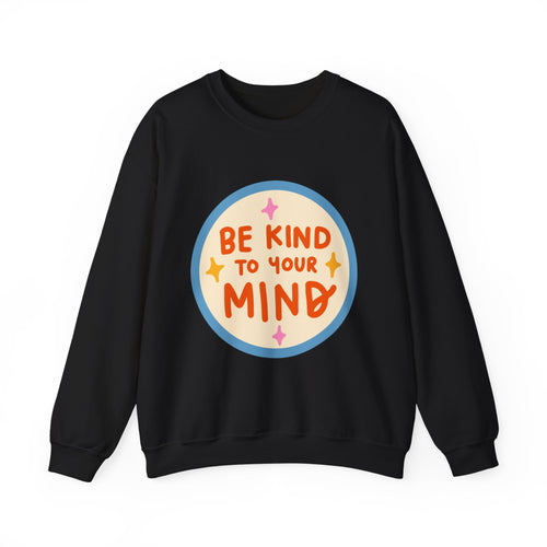 Be Kind to Your Mind sweatshirt | Mental Health Positive Message
