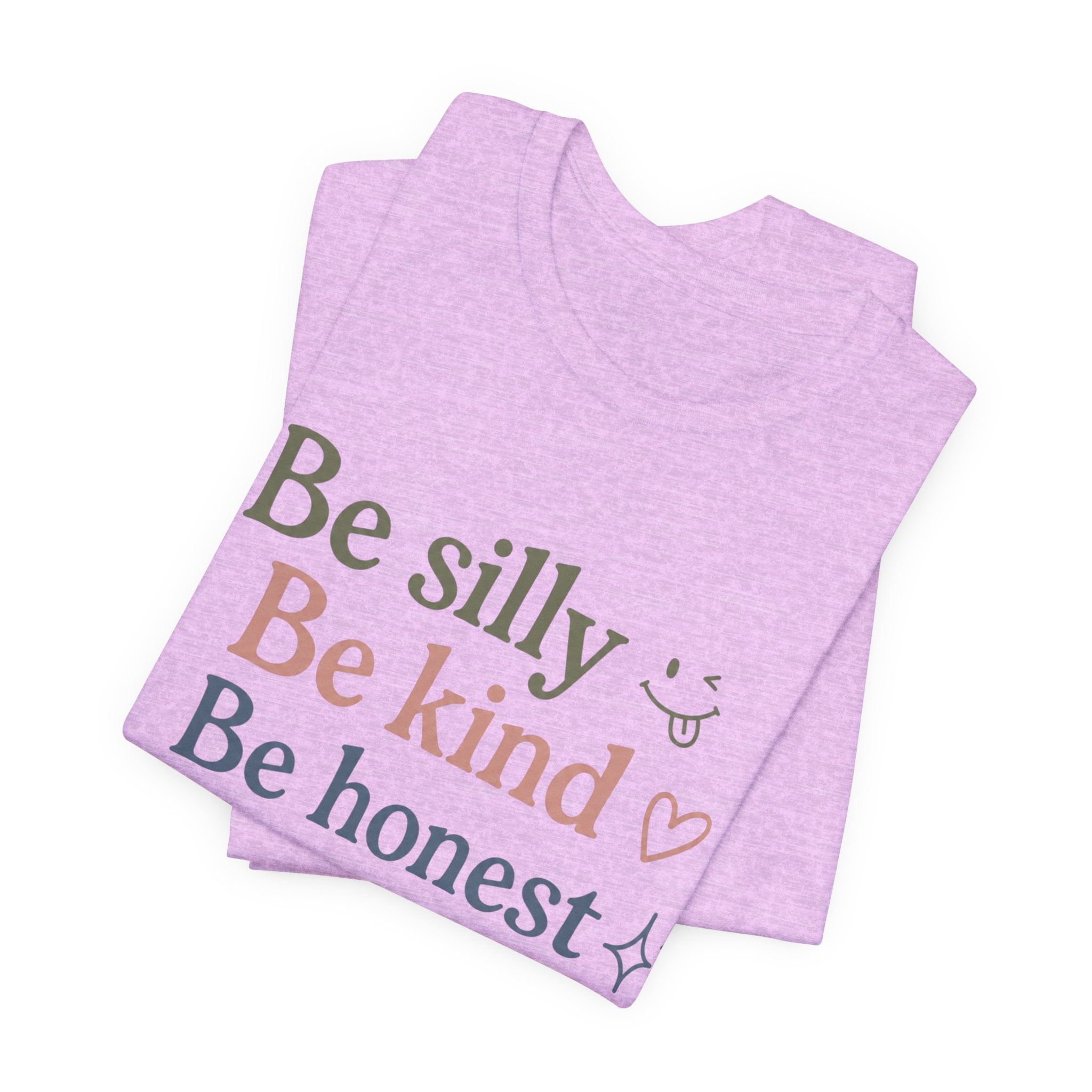 Be silly Be kind Be honest T-Shirt | Positive Quote Tee