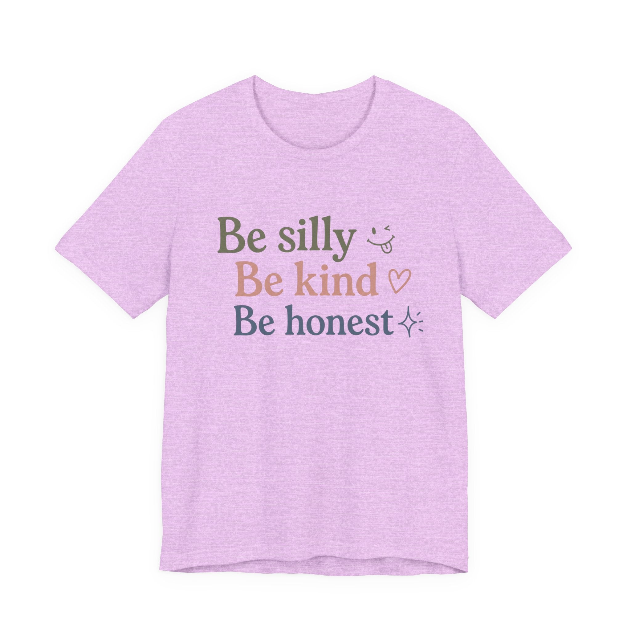 Be silly Be kind Be honest T-Shirt | Positive Quote Tee